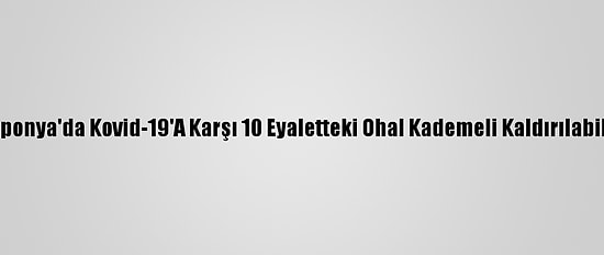 Japonya'da Kovid-19'A Karşı 10 Eyaletteki Ohal Kademeli Kaldırılabilir