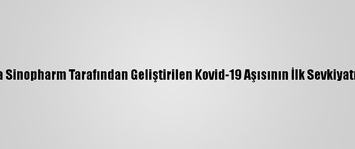 Peru'ya Sinopharm Tarafından Geliştirilen Kovid-19 Aşısının İlk Sevkiyatı Ulaştı