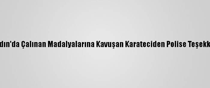 Aydın'da Çalınan Madalyalarına Kavuşan Karateciden Polise Teşekkür
