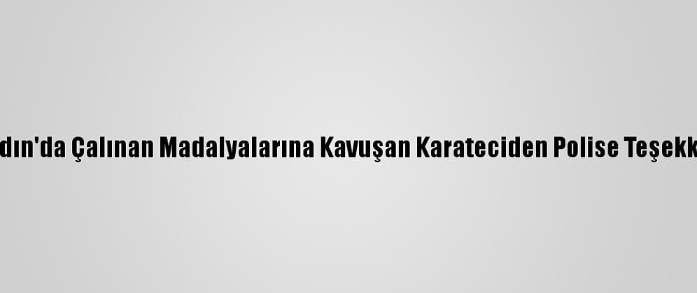 Aydın'da Çalınan Madalyalarına Kavuşan Karateciden Polise Teşekkür