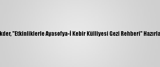 Yekder, "Etkinliklerle Ayasofya-İ Kebir Külliyesi Gezi Rehberi" Hazırladı