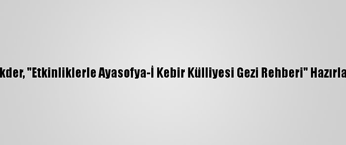 Yekder, "Etkinliklerle Ayasofya-İ Kebir Külliyesi Gezi Rehberi" Hazırladı