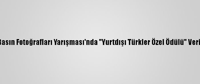 Yılın Basın Fotoğrafları Yarışması'nda "Yurtdışı Türkler Özel Ödülü" Verilecek