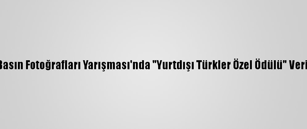 Yılın Basın Fotoğrafları Yarışması'nda "Yurtdışı Türkler Özel Ödülü" Verilecek