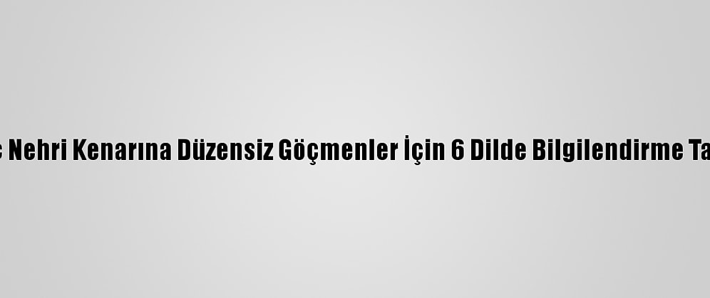 Edirne'de Meriç Nehri Kenarına Düzensiz Göçmenler İçin 6 Dilde Bilgilendirme Tabelası Konuldu