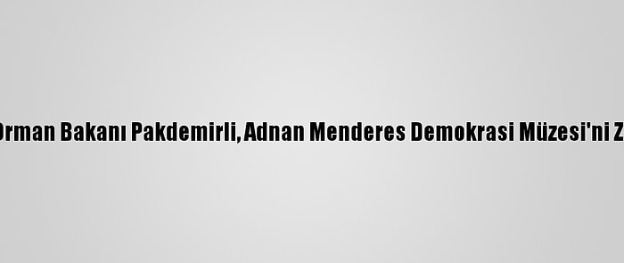 Tarım Ve Orman Bakanı Pakdemirli, Adnan Menderes Demokrasi Müzesi'ni Ziyaret Etti: