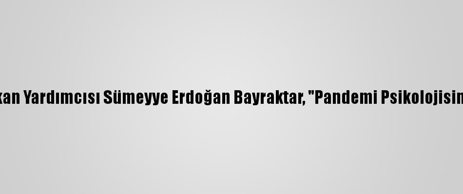 Ο Sümeyye Erdoğan Bayraktar, Αντιπρόεδρος της Εκτελεστικής Επιτροπής της Εκτελεστικής Επιτροπής, μίλησε στην Ομάδα «Οικογένεια στην Ψυχολογία της Πανδημίας»: