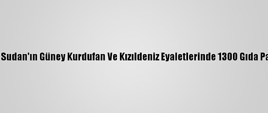 Türk Kızılay Sudan'ın Güney Kurdufan Ve Kızıldeniz Eyaletlerinde 1300 Gıda Paketi Dağıttı