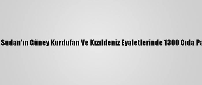 Türk Kızılay Sudan'ın Güney Kurdufan Ve Kızıldeniz Eyaletlerinde 1300 Gıda Paketi Dağıttı