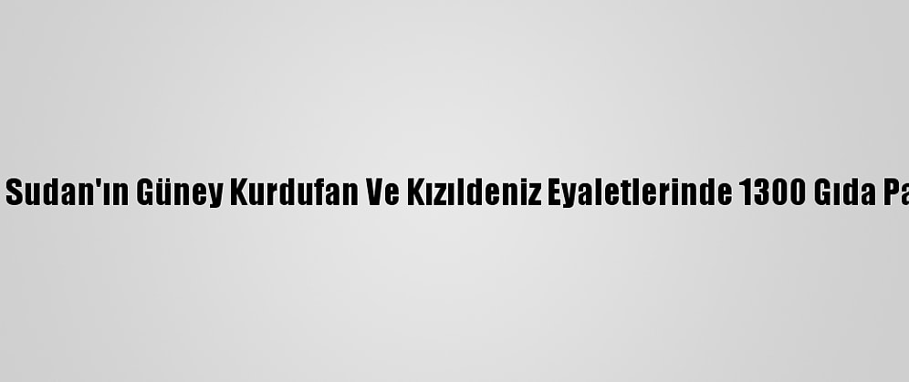 Türk Kızılay Sudan'ın Güney Kurdufan Ve Kızıldeniz Eyaletlerinde 1300 Gıda Paketi Dağıttı