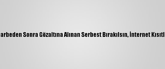 Hrw: Myanmar'da Darbeden Sonra Gözaltına Alınan Serbest Bırakılsın, İnternet Kısıtlamaları Kaldırılsın