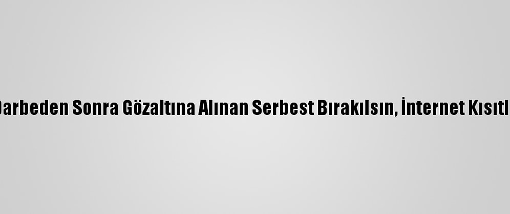 Hrw: Myanmar'da Darbeden Sonra Gözaltına Alınan Serbest Bırakılsın, İnternet Kısıtlamaları Kaldırılsın