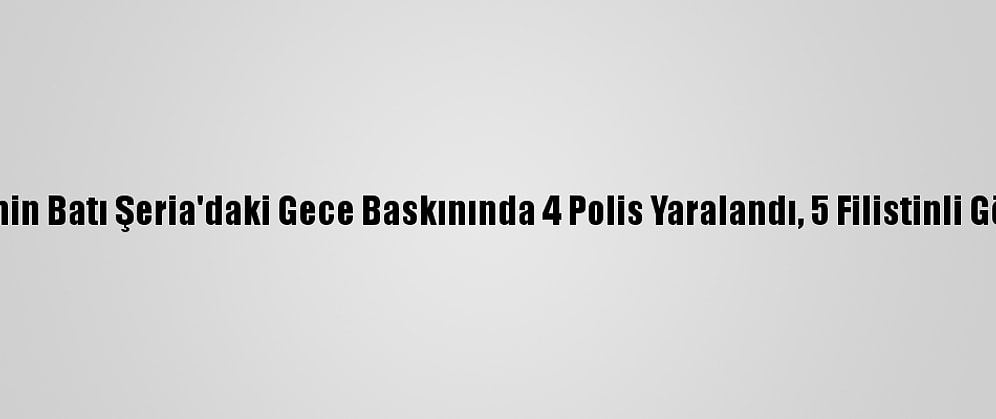 İsrail Güçlerinin Batı Şeria'daki Gece Baskınında 4 Polis Yaralandı, 5 Filistinli Gözaltına Alındı
