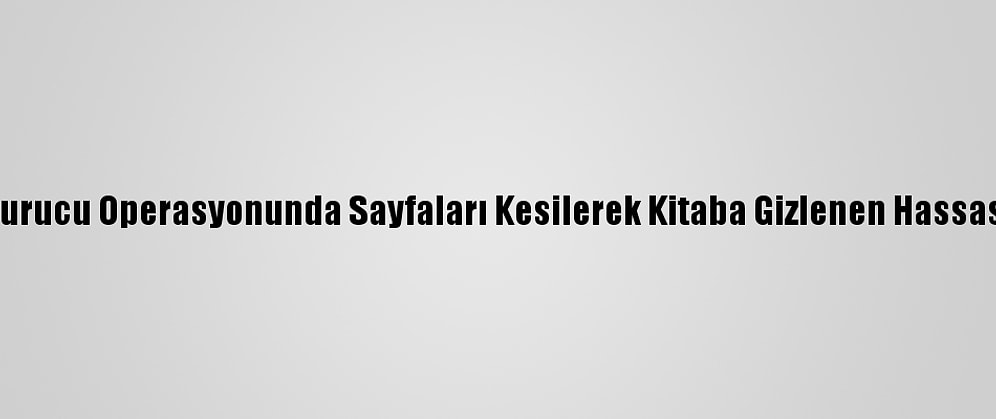 Güncelleme - Uyuşturucu Operasyonunda Sayfaları Kesilerek Kitaba Gizlenen Hassas Terazi Ele Geçirildi