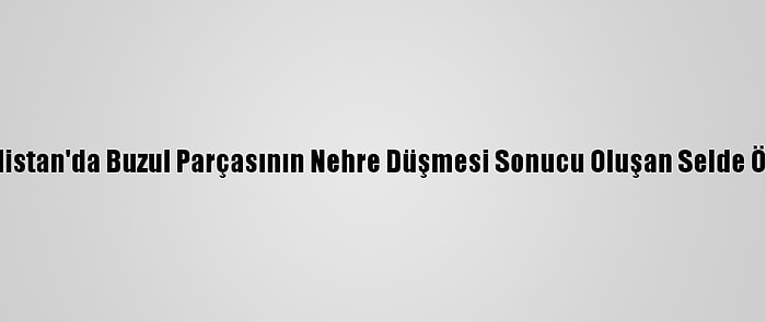 Güncelleme - Hindistan'da Buzul Parçasının Nehre Düşmesi Sonucu Oluşan Selde Ölü Sayısı 18'E Çıktı