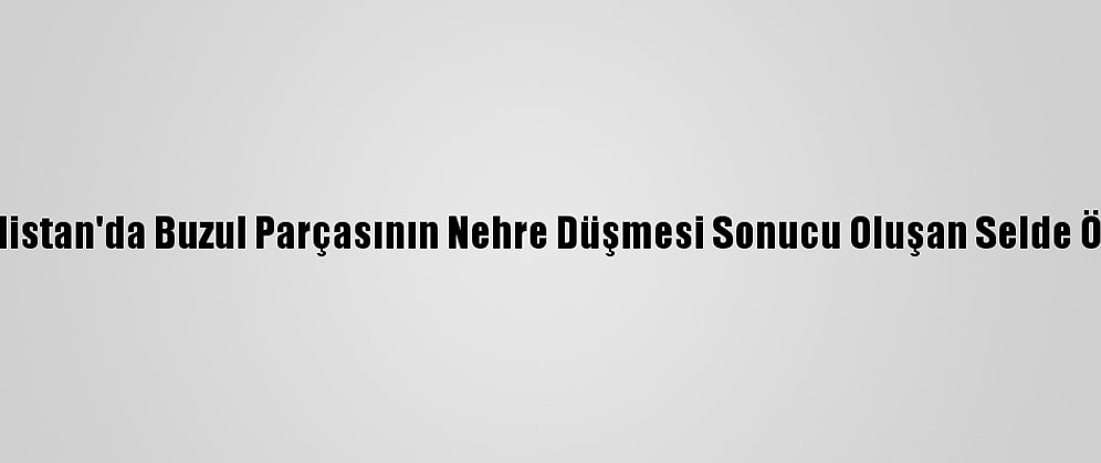 Güncelleme - Hindistan'da Buzul Parçasının Nehre Düşmesi Sonucu Oluşan Selde Ölü Sayısı 18'E Çıktı