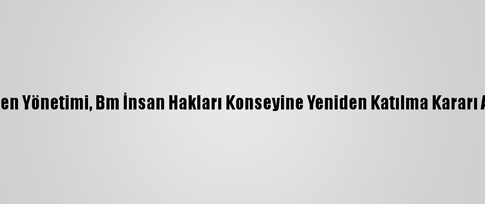 Biden Yönetimi, Bm İnsan Hakları Konseyine Yeniden Katılma Kararı Aldı