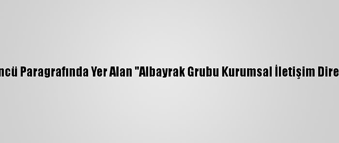 Düzeltme - "Albayrak Grubu, Gine'de Düzenleyeceği Futbol Turnuvasıyla Genç Yetenekleri Keşfedecek" Başlıklı Haberimizin Spot Ve 3'Üncü Paragrafında Yer Alan "Albayrak Grubu Kurumsal İletişim Direktörü" Unvanını Kaynağından "Alport Conakry Kurumsal İletişim Müdürü" Şeklinde Düzelterek Yeniden Yayımlıyoruz. Saygılarımızla. Aa