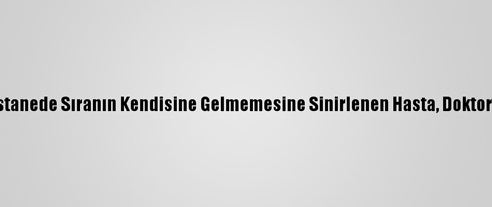 Güncelleme - Hastanede Sıranın Kendisine Gelmemesine Sinirlenen Hasta, Doktoru Orakla Yaraladı