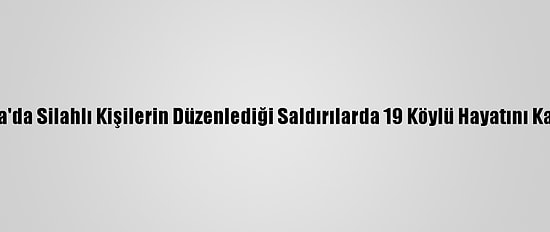 Nijerya'da Silahlı Kişilerin Düzenlediği Saldırılarda 19 Köylü Hayatını Kaybetti