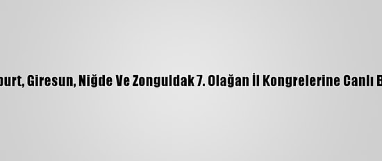 Erdoğan, Ak Parti Bayburt, Giresun, Niğde Ve Zonguldak 7. Olağan İl Kongrelerine Canlı Bağlantıyla Katıldı: (3)