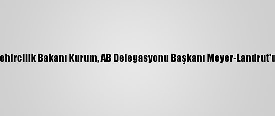 Çevre Ve Şehircilik Bakanı Kurum, AB Delegasyonu Başkanı Meyer-Landrut'u Kabul Etti