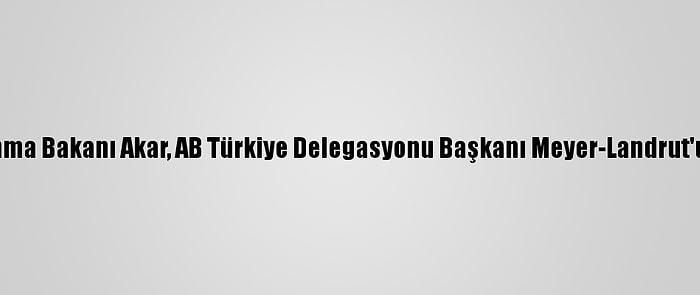 Milli Savunma Bakanı Akar, AB Türkiye Delegasyonu Başkanı Meyer-Landrut'u Kabul Etti