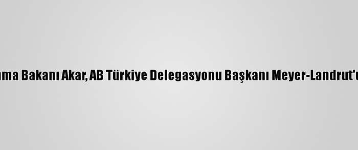 Milli Savunma Bakanı Akar, AB Türkiye Delegasyonu Başkanı Meyer-Landrut'u Kabul Etti