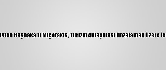 Yunanistan Başbakanı Miçotakis, Turizm Anlaşması İmzalamak Üzere İsrail'de