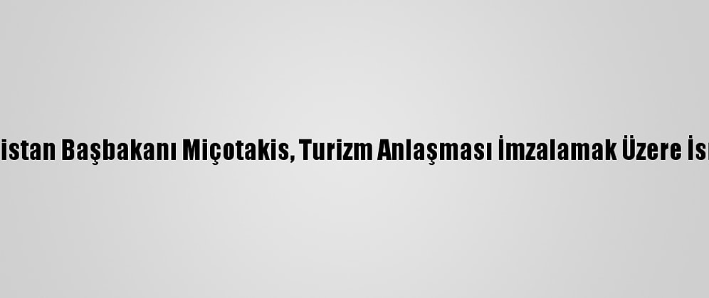 Yunanistan Başbakanı Miçotakis, Turizm Anlaşması İmzalamak Üzere İsrail'de