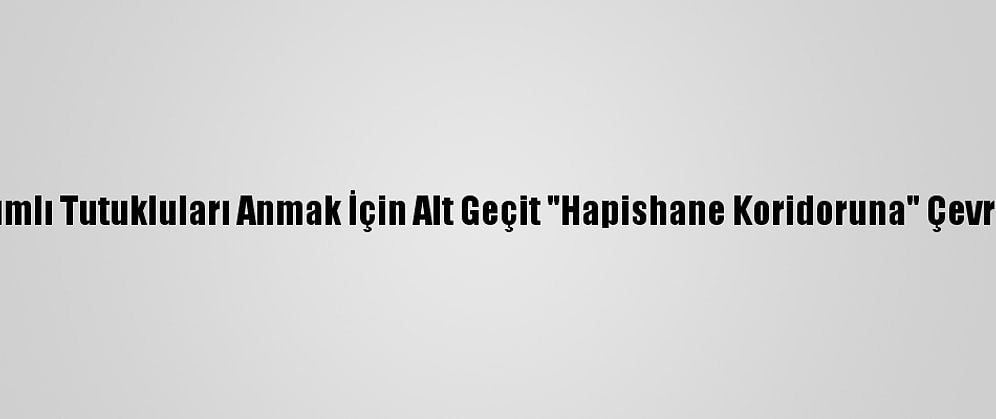 Kırımlı Tutukluları Anmak İçin Alt Geçit "Hapishane Koridoruna" Çevrildi