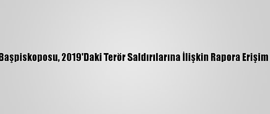 Sri Lanka Başpiskoposu, 2019'Daki Terör Saldırılarına İlişkin Rapora Erişim İzni İstedi