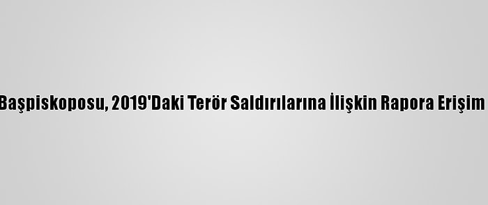 Sri Lanka Başpiskoposu, 2019'Daki Terör Saldırılarına İlişkin Rapora Erişim İzni İstedi