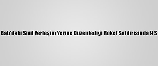 Ypg/PKK'nın, Bab'daki Sivil Yerleşim Yerine Düzenlediği Roket Saldırısında 9 Sivil Yaralandı