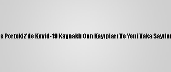 İspanya Ve Portekiz'de Kovid-19 Kaynaklı Can Kayıpları Ve Yeni Vaka Sayıları Azalıyor