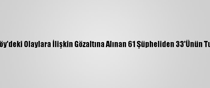 Güncelleme - Kadıköy'deki Olaylara İlişkin Gözaltına Alınan 61 Şüpheliden 33'Ünün Tutuklanması İstendi