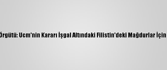 Uluslararası Af Örgütü: Ucm'nin Kararı İşgal Altındaki Filistin'deki Mağdurlar İçin Umut Işığı Oldu