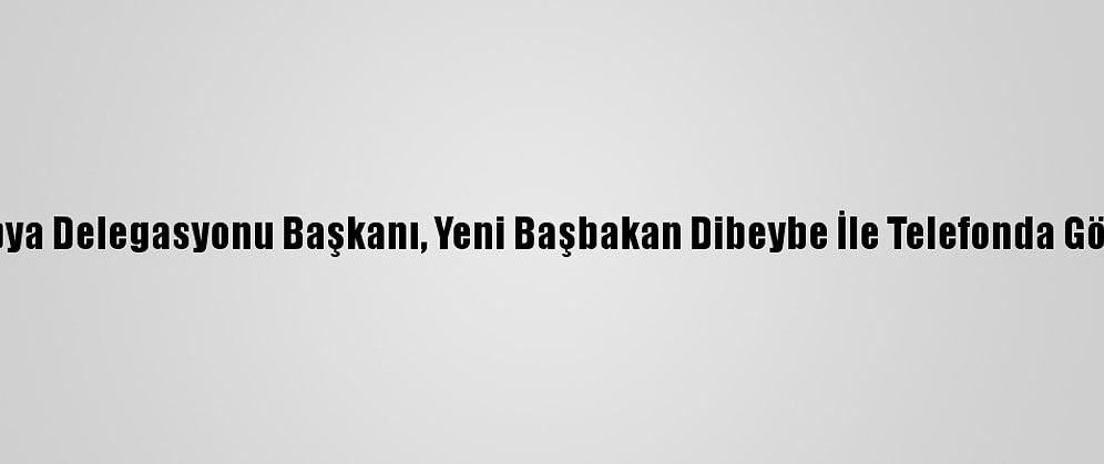 AB Libya Delegasyonu Başkanı, Yeni Başbakan Dibeybe İle Telefonda Görüştü