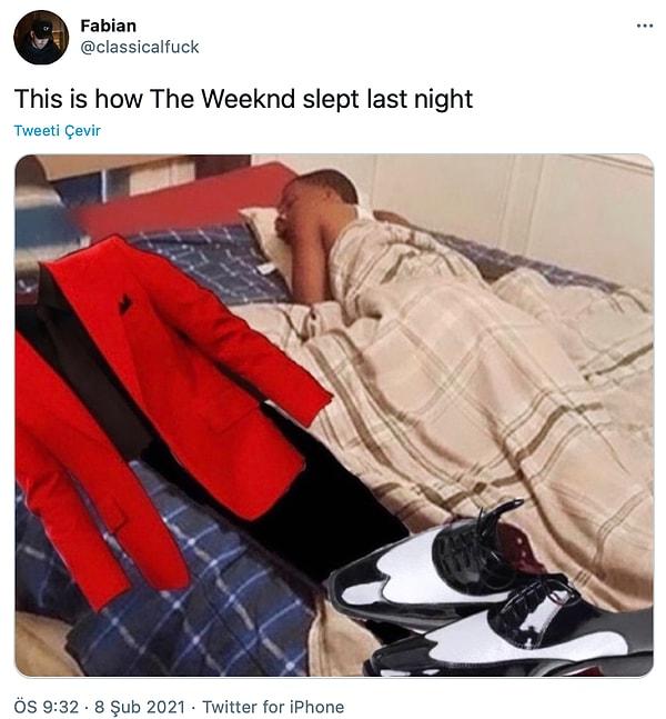 10. 'Dün gece The Weeknd bu şekilde uyudu.'