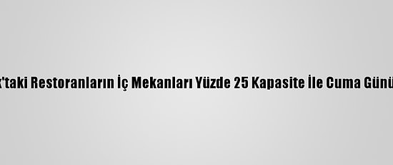 New York'taki Restoranların İç Mekanları Yüzde 25 Kapasite İle Cuma Günü Açılıyor