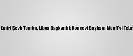 Katar Emiri Şeyh Temim, Libya Başkanlık Konseyi Başkanı Menfi'yi Tebrik Etti