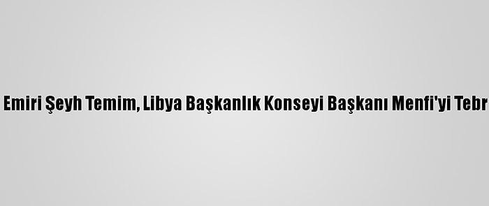 Katar Emiri Şeyh Temim, Libya Başkanlık Konseyi Başkanı Menfi'yi Tebrik Etti