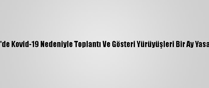 Denizli'de Kovid-19 Nedeniyle Toplantı Ve Gösteri Yürüyüşleri Bir Ay Yasaklandı