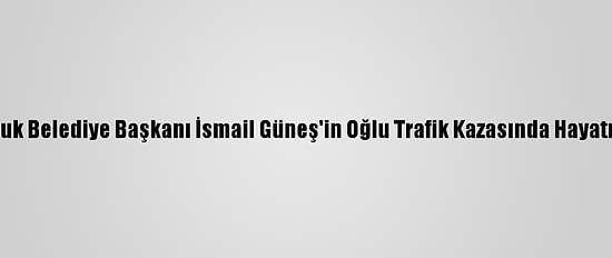 Eski Susurluk Belediye Başkanı İsmail Güneş'in Oğlu Trafik Kazasında Hayatını Kaybetti