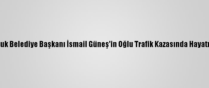 Eski Susurluk Belediye Başkanı İsmail Güneş'in Oğlu Trafik Kazasında Hayatını Kaybetti