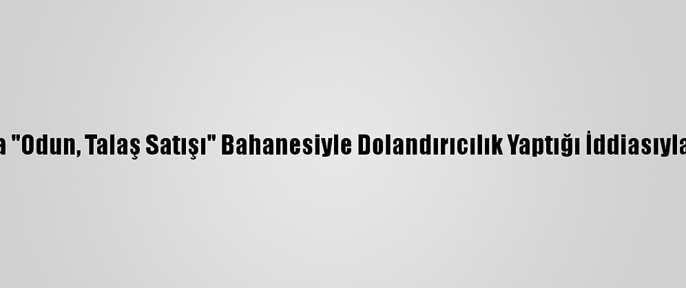 Afyonkarahisar'da "Odun, Talaş Satışı" Bahanesiyle Dolandırıcılık Yaptığı İddiasıyla 5 Zanlı Yakalandı