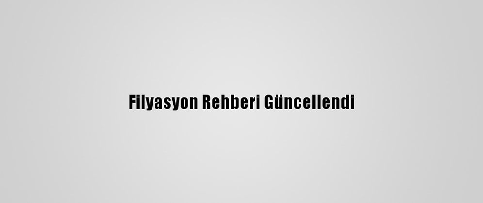 Filyasyon Rehberi Güncellendi