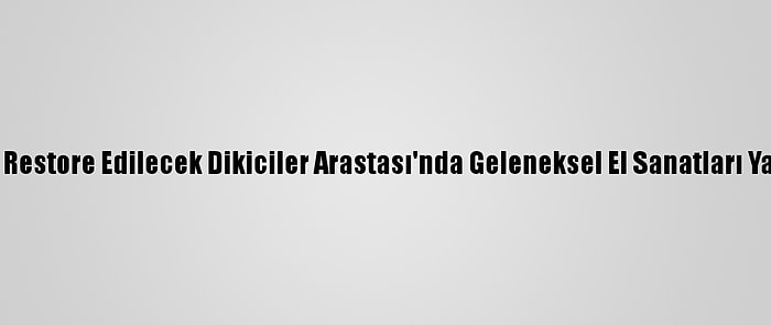 Çorum'da Restore Edilecek Dikiciler Arastası'nda Geleneksel El Sanatları Yaşatılacak