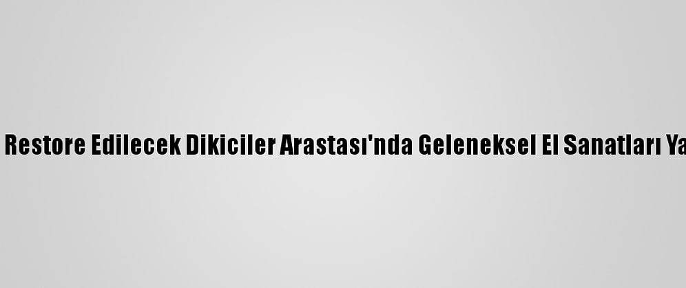 Çorum'da Restore Edilecek Dikiciler Arastası'nda Geleneksel El Sanatları Yaşatılacak