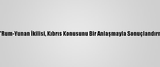 Kktc Başbakanı Saner: "Rum-Yunan İkilisi, Kıbrıs Konusunu Bir Anlaşmayla Sonuçlandırmak Niyetinde Değildir"